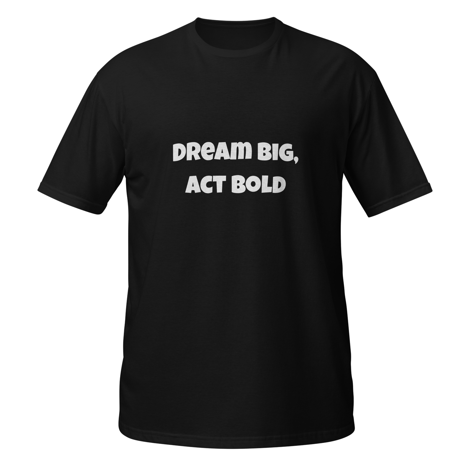 Dream Big Act Bold — unisex-basic-softstyle-t-shirt-black-front-69b98ee97b93e-1.png