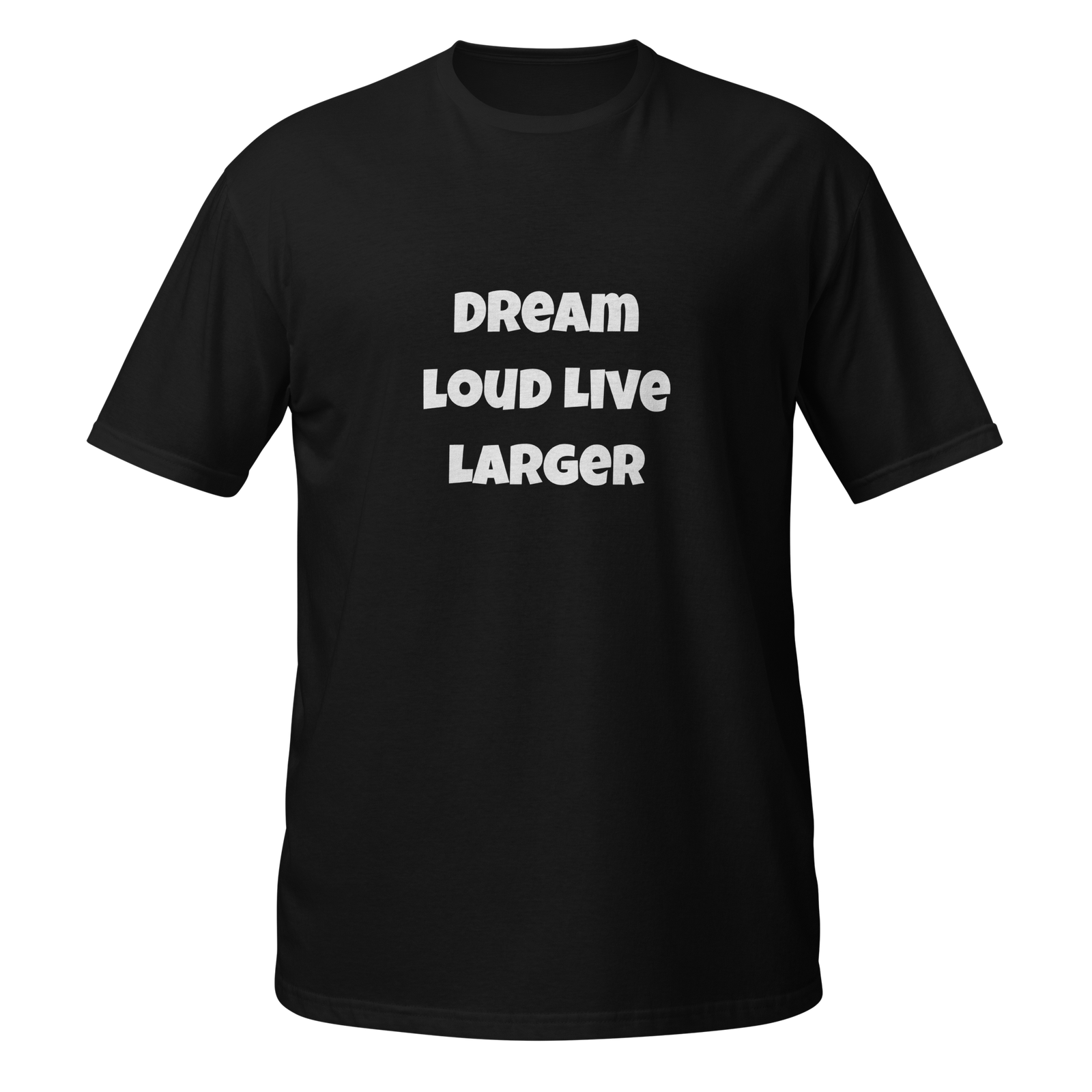 Dream Loud Live Larger — Black