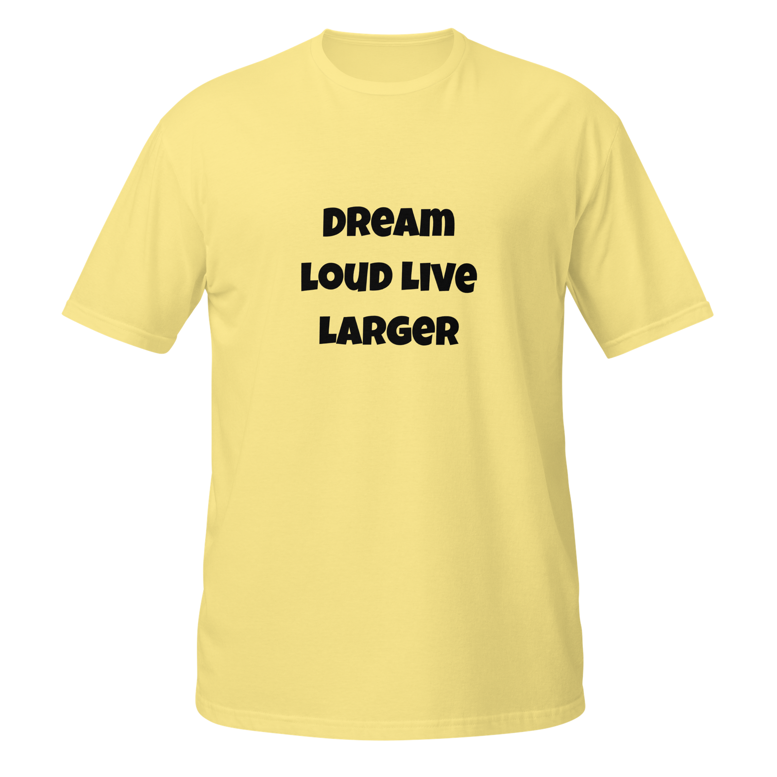 Dream Loud Live Larger — Cornsilk