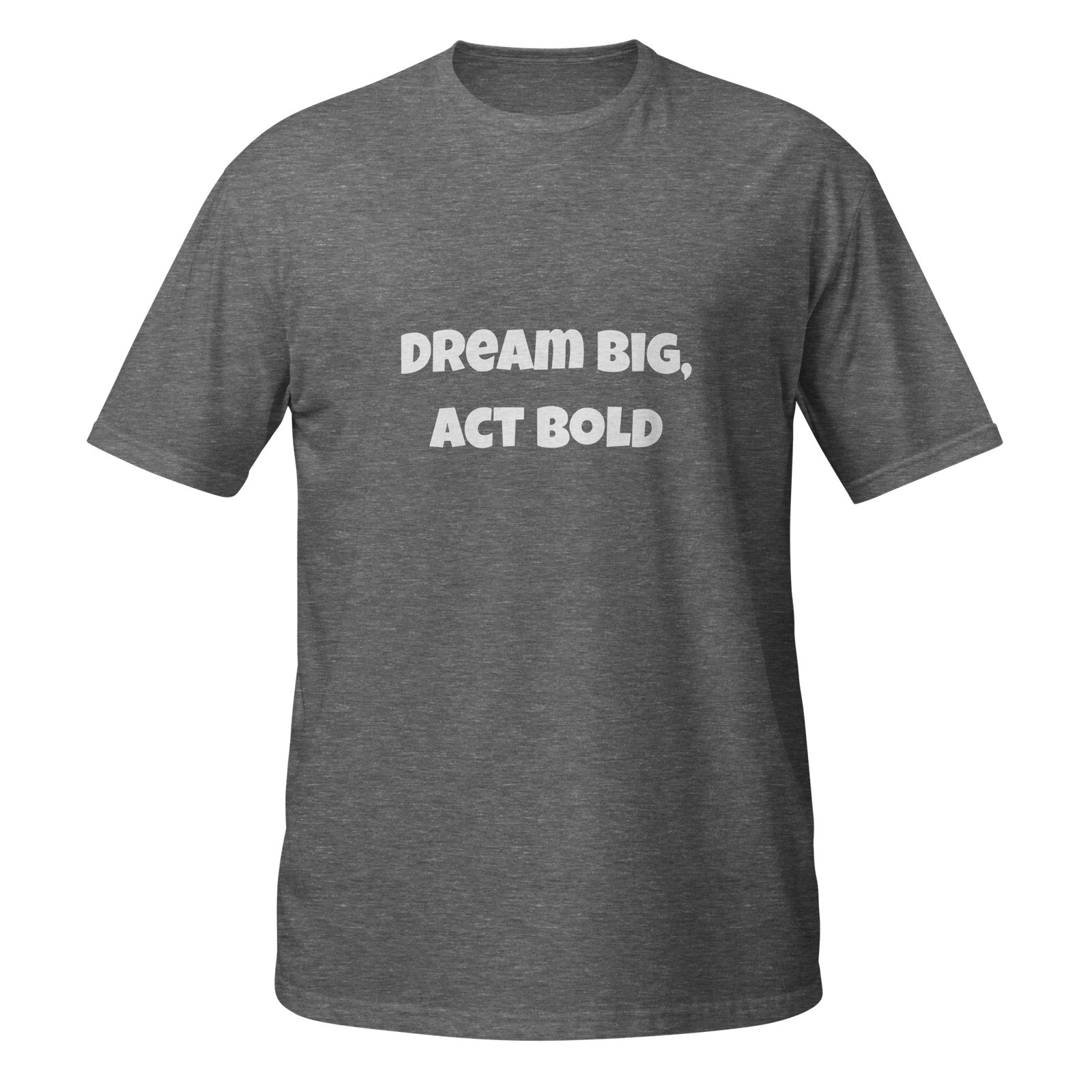 Dream Big Act Bold — unisex-basic-softstyle-t-shirt-graphite-heather-front-69b98ee9804a0-1.png
