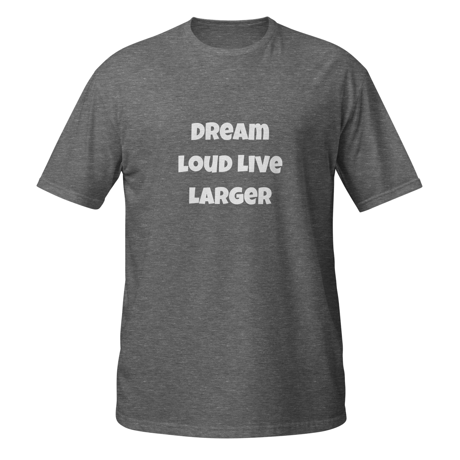 Dream Loud Live Larger — Graphite Heather
