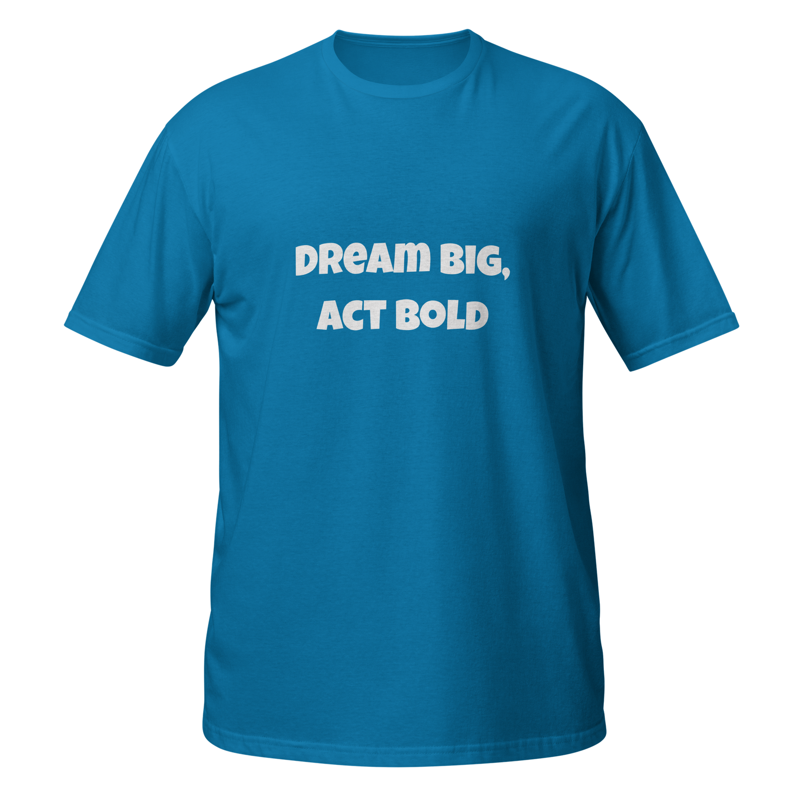 Dream Big Act Bold — unisex-basic-softstyle-t-shirt-sapphire-front-69b98ee97d5e4-1.png