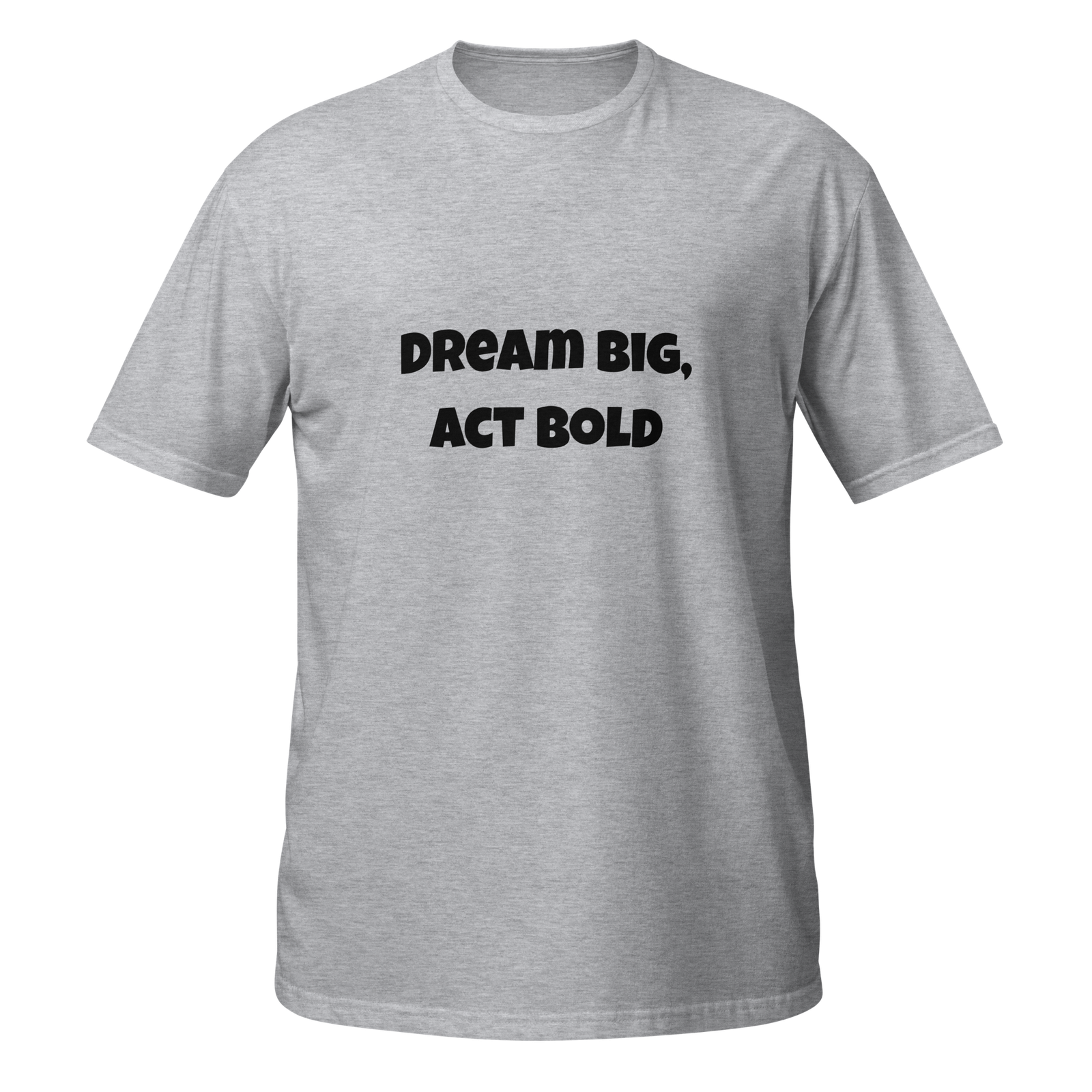 Dream Big Act Bold — Sport Grey