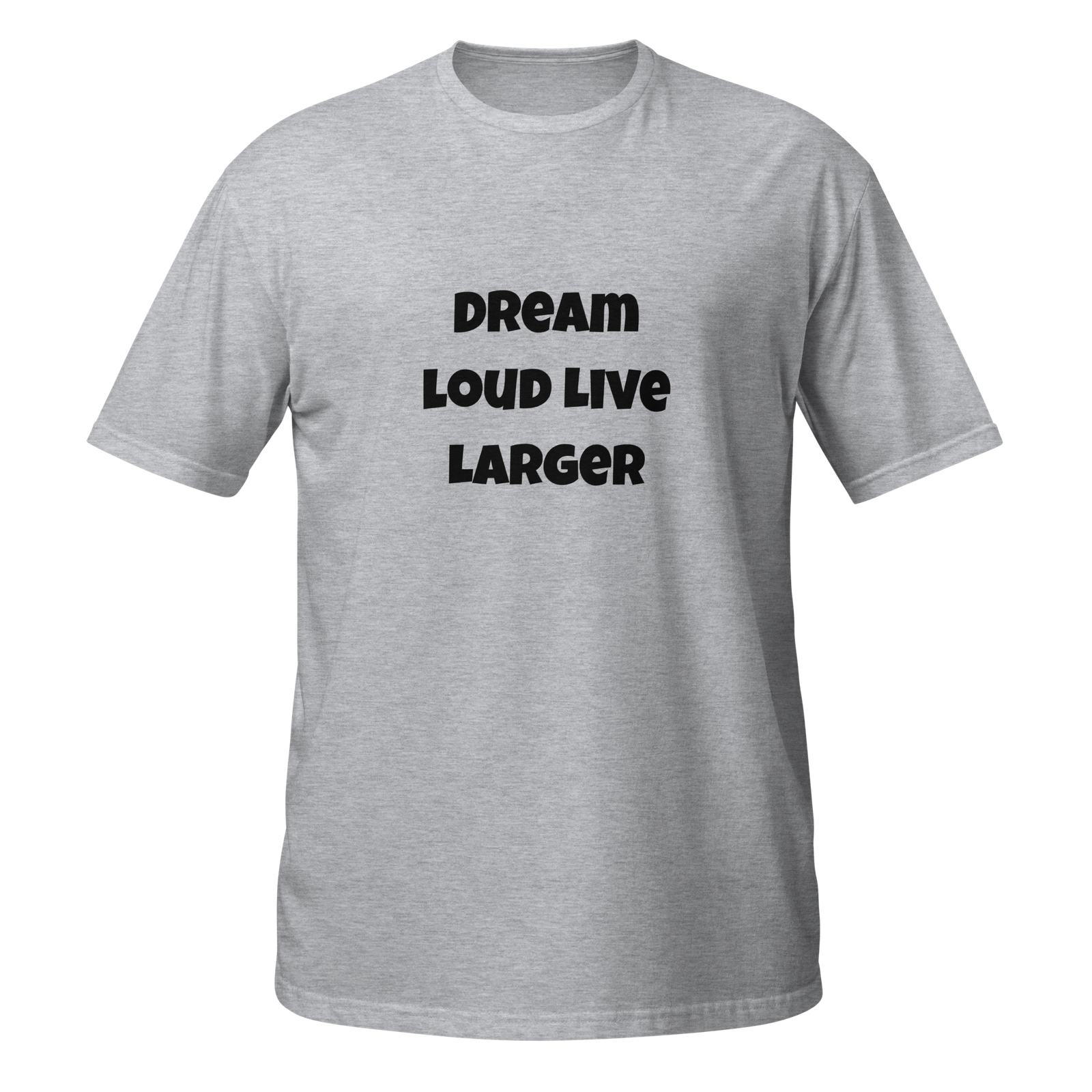 Dream Loud Live Larger — Sport Grey