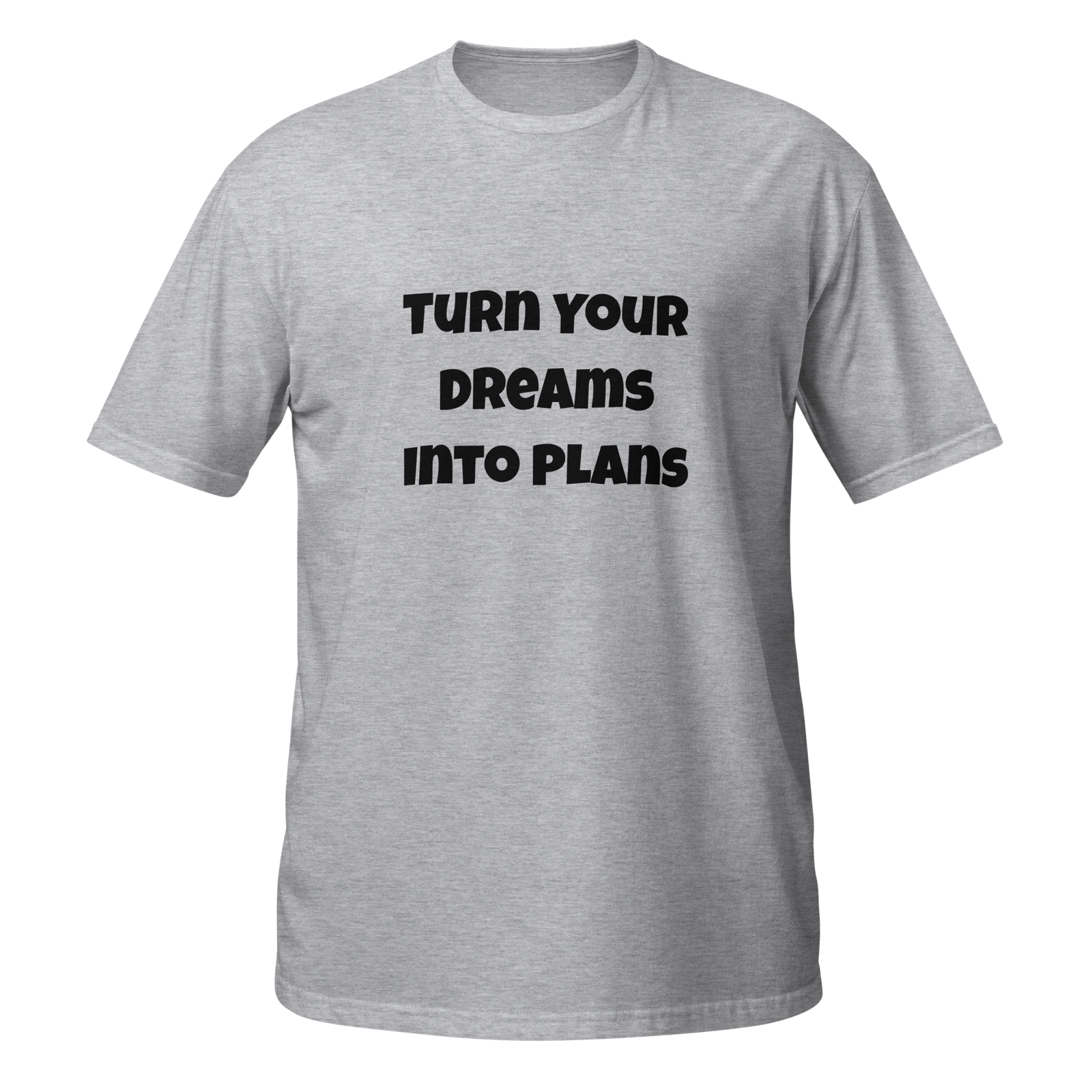 Turn Your Dreams Into Plans — Sport Grey