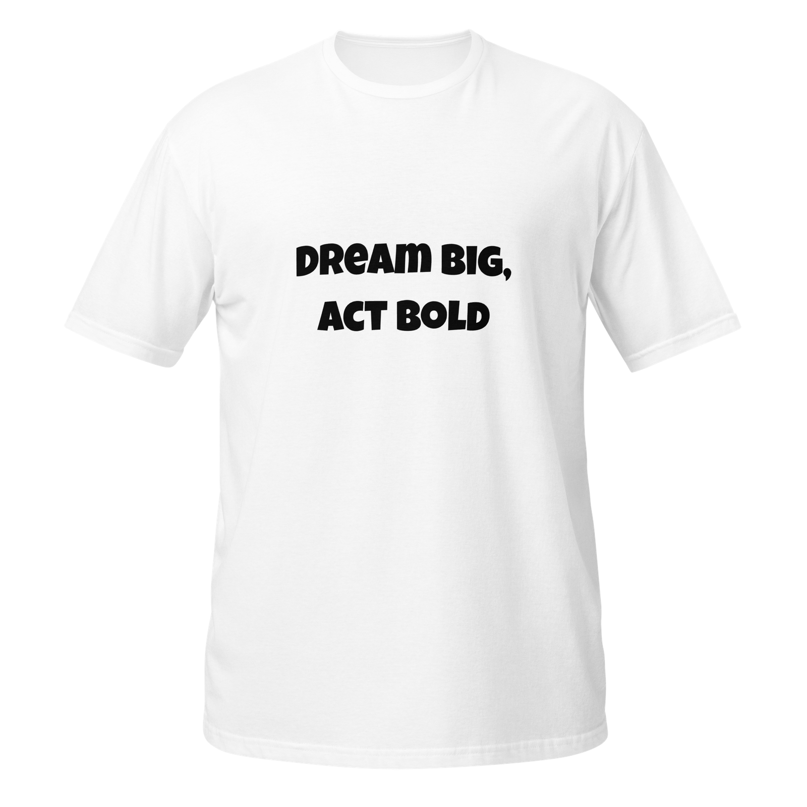 Dream Big Act Bold — White