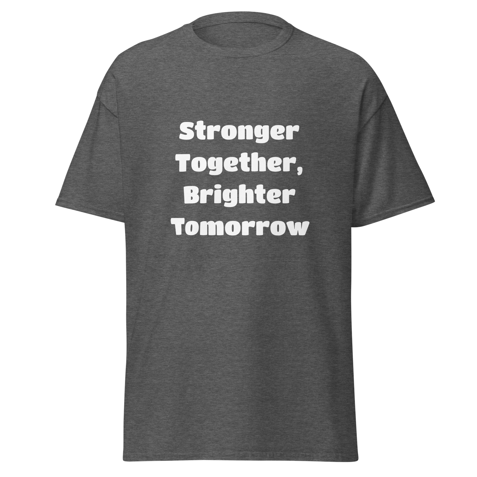 Stronger Together, Brighter Tomorrow — Dark Heather