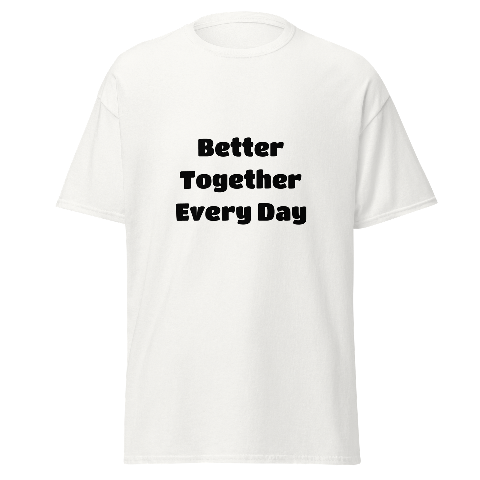 Better Together Every Day — White