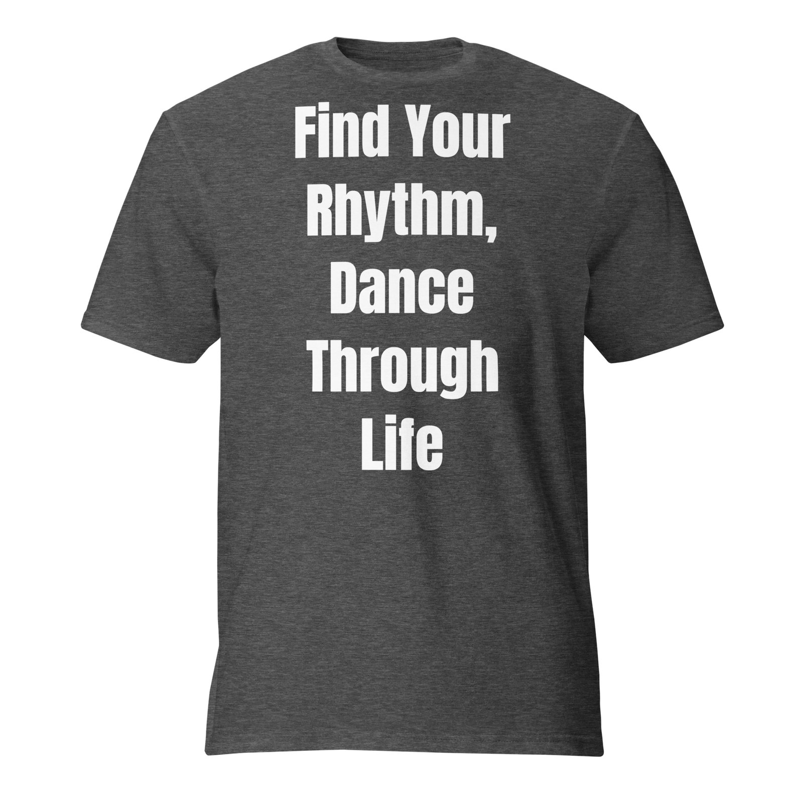 Find Your Rhythm, Dance Through Life — Heather Dark Grey