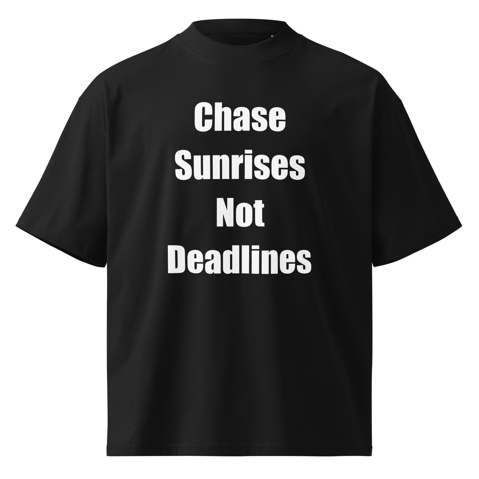 Chase Sunrises Not Deadlines — Black