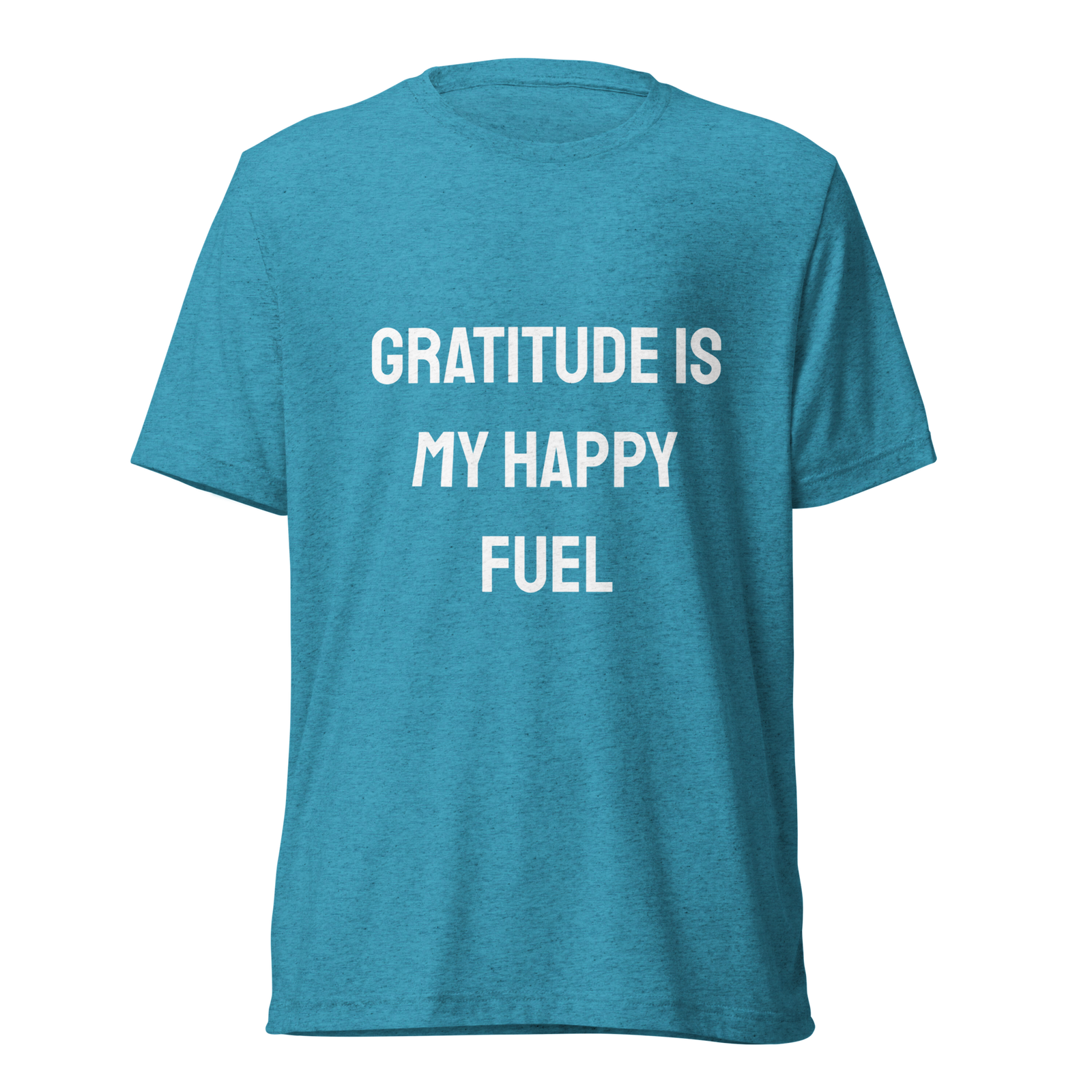 Gratitude Is My Happy Fuel — Aqua Triblend