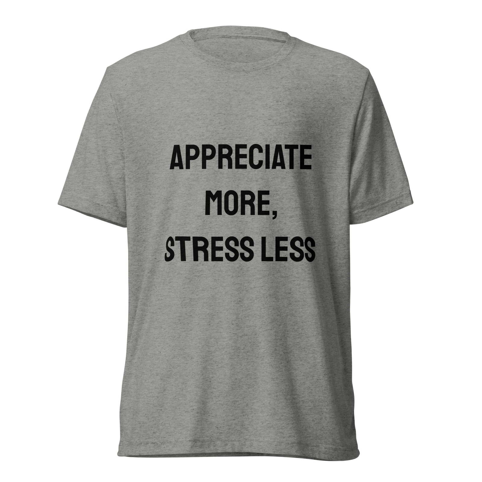 Appreciate More Stress Less — Athletic Grey Triblend