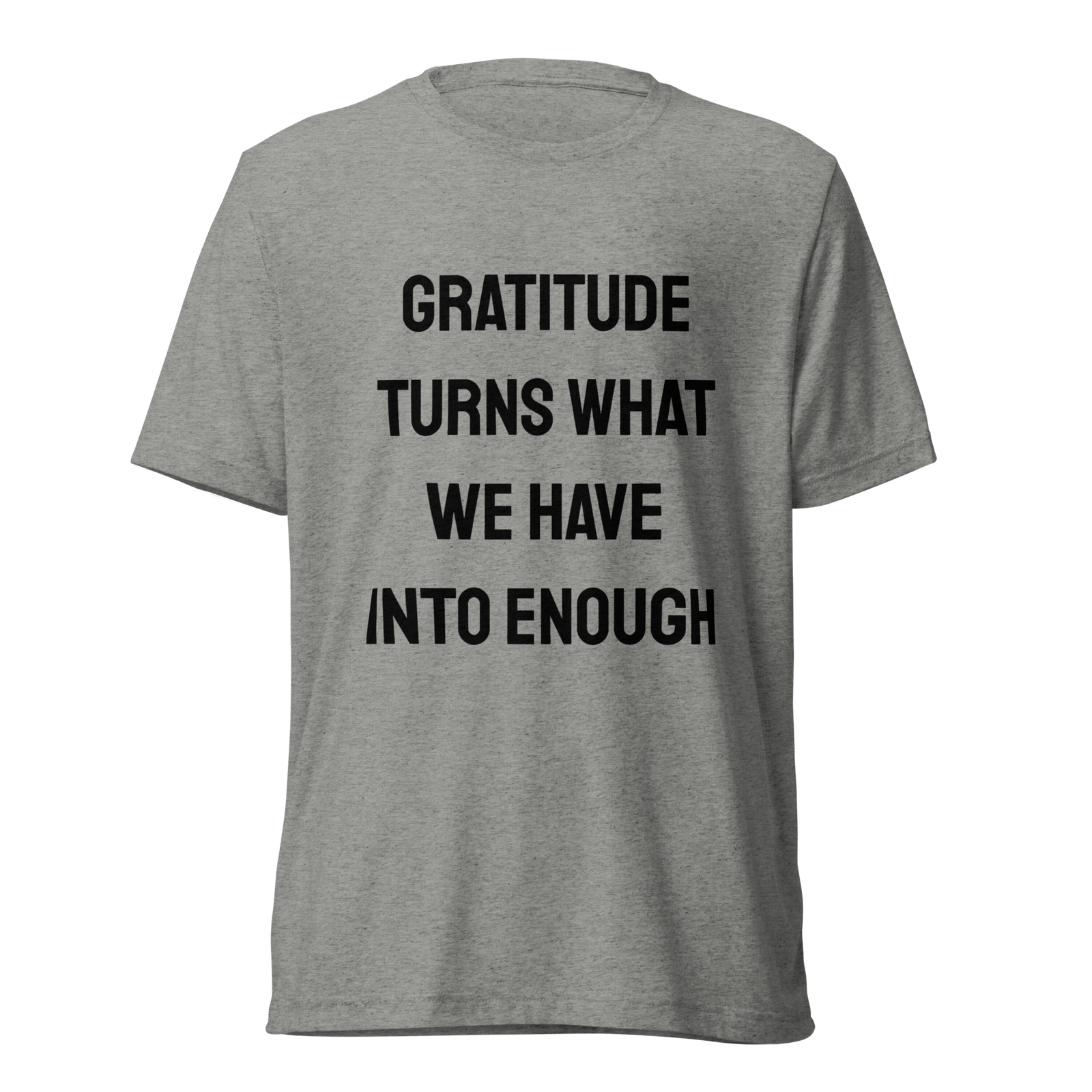 Gratitude Turns What We Have Into Enough — Athletic Grey Triblend