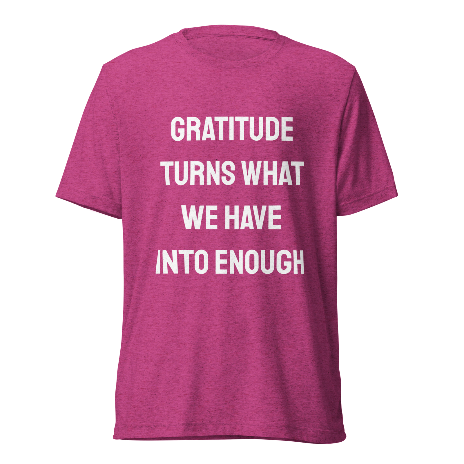 Gratitude Turns What We Have Into Enough — Berry Triblend