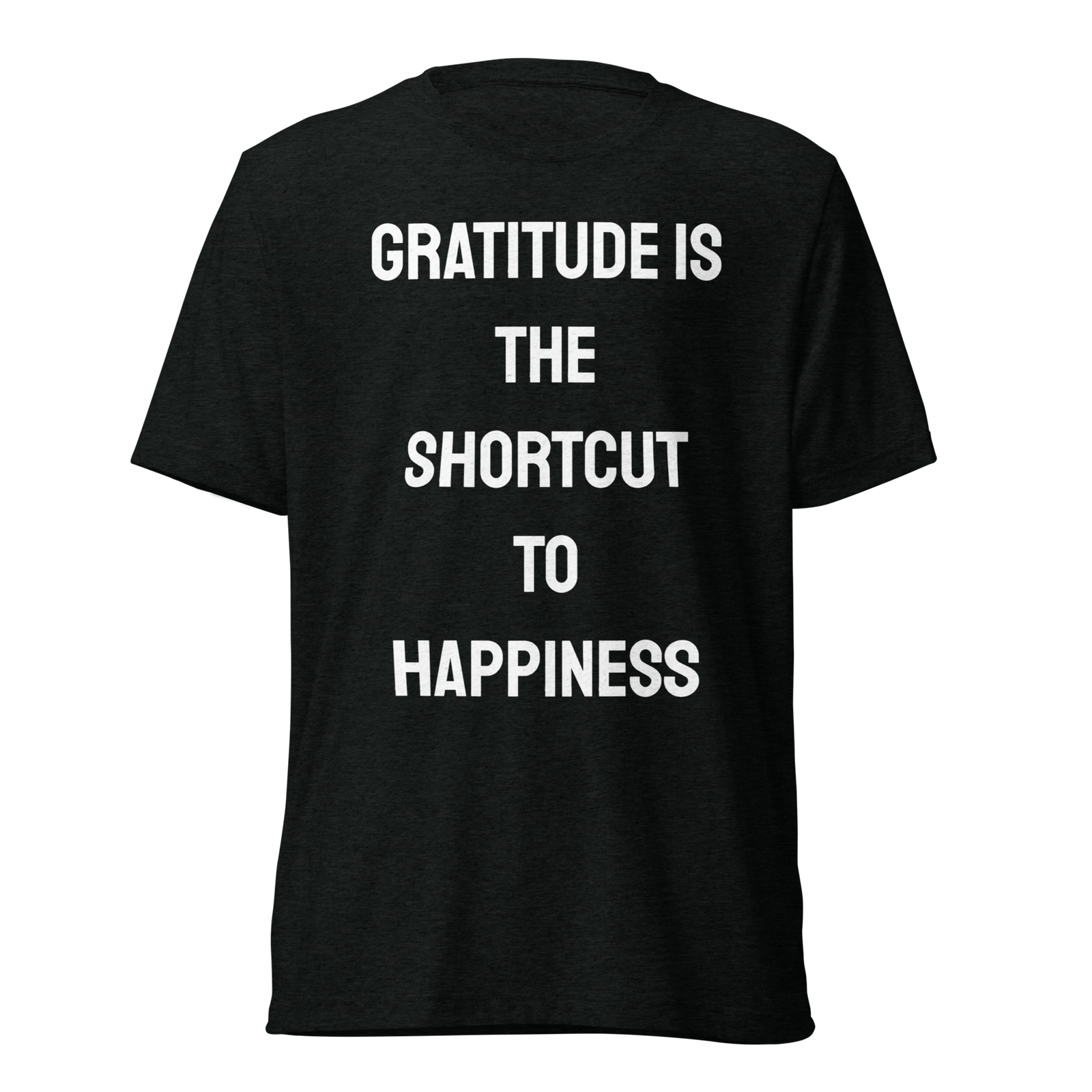 Gratitude Is The Shortcut To Happiness — Solid Black Triblend