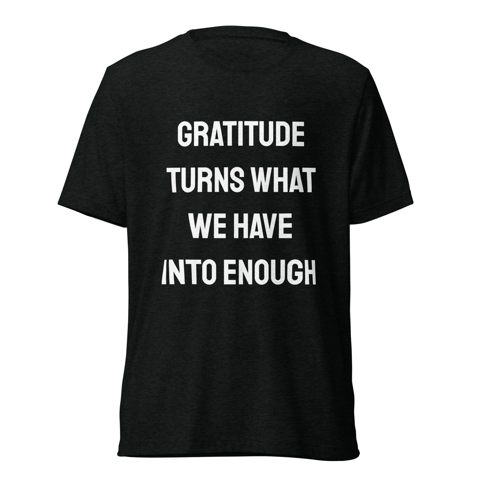 Gratitude Turns What We Have Into Enough — Solid Black Triblend