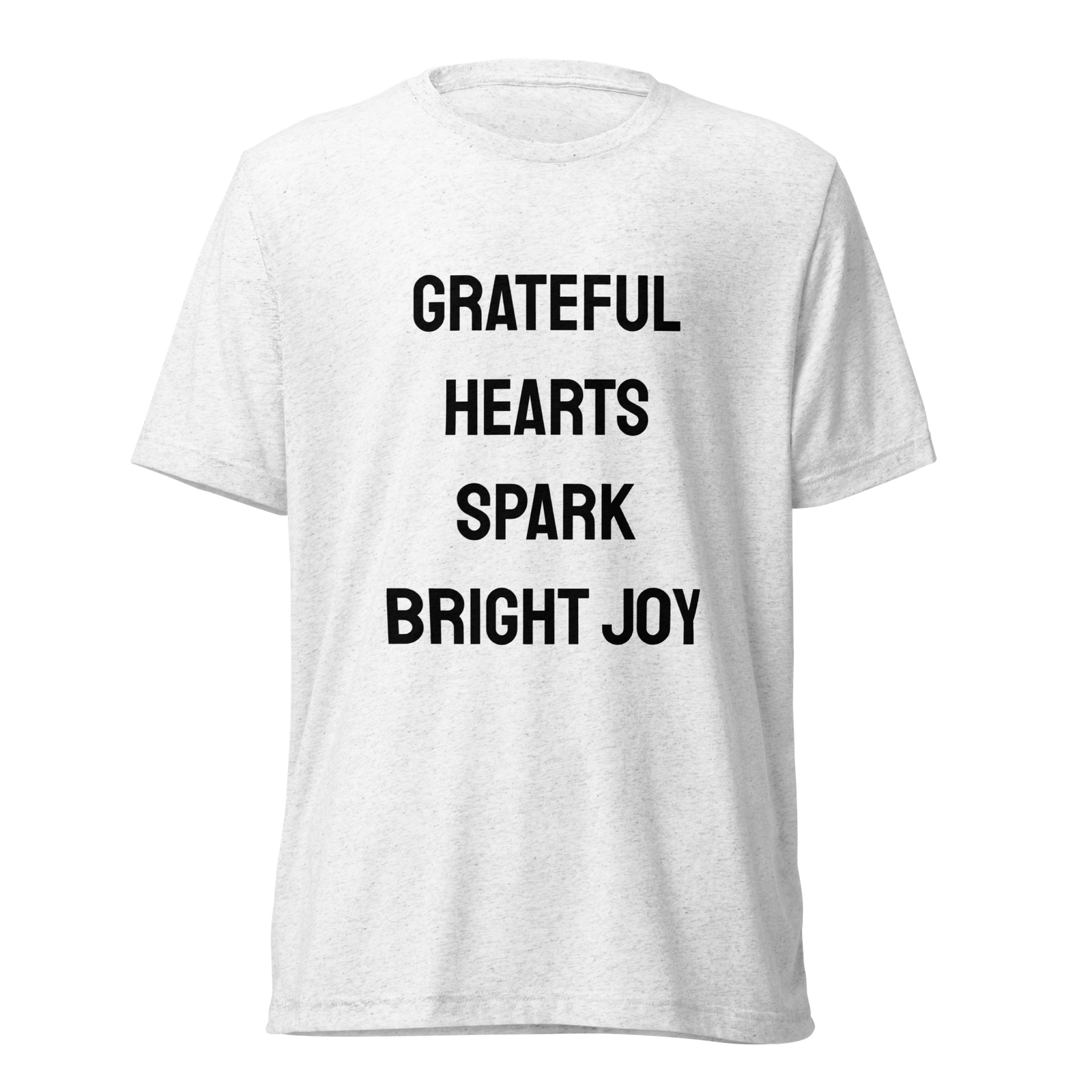 Grateful Hearts Spark Bright Joy — Solid White Triblend