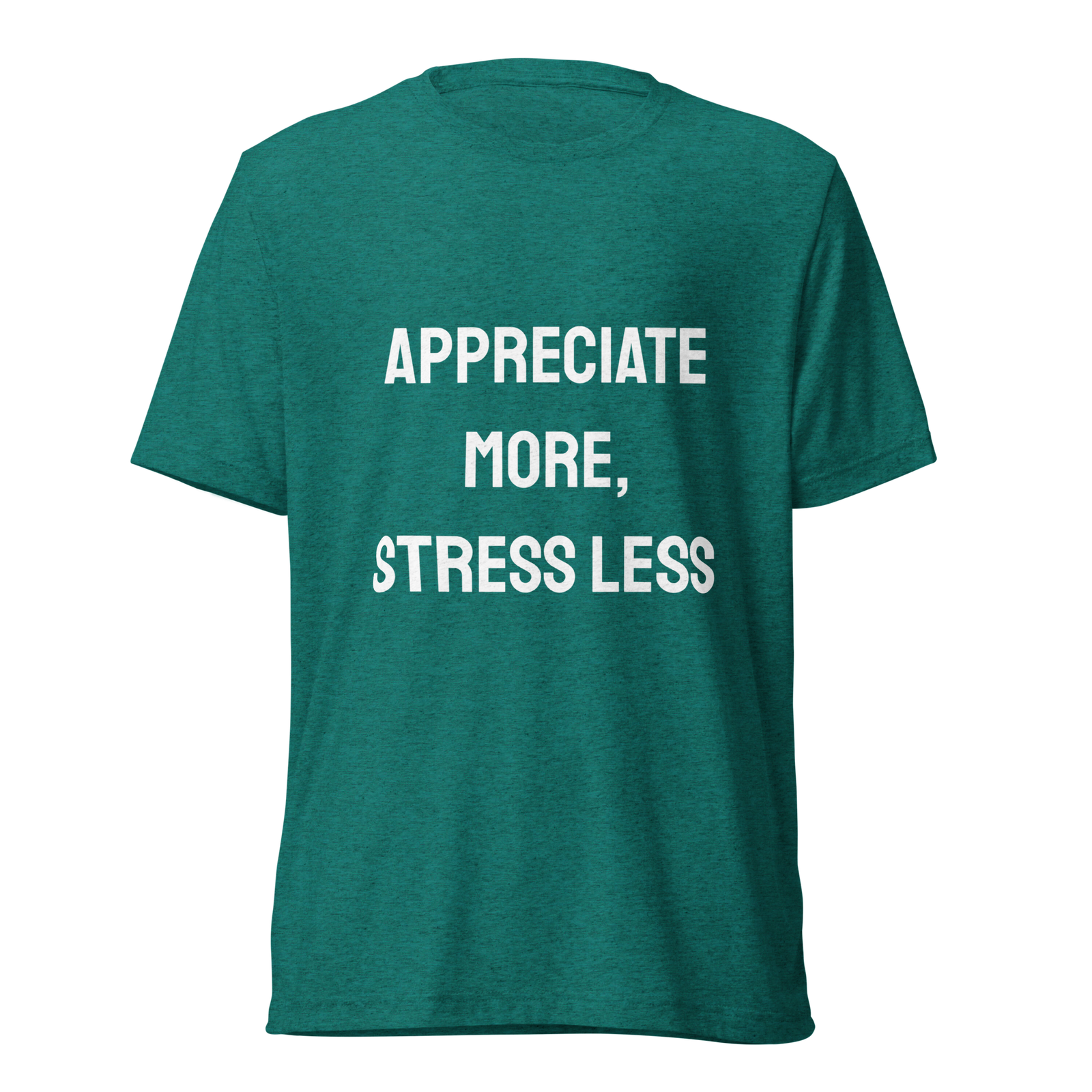 Appreciate More Stress Less — Teal Triblend