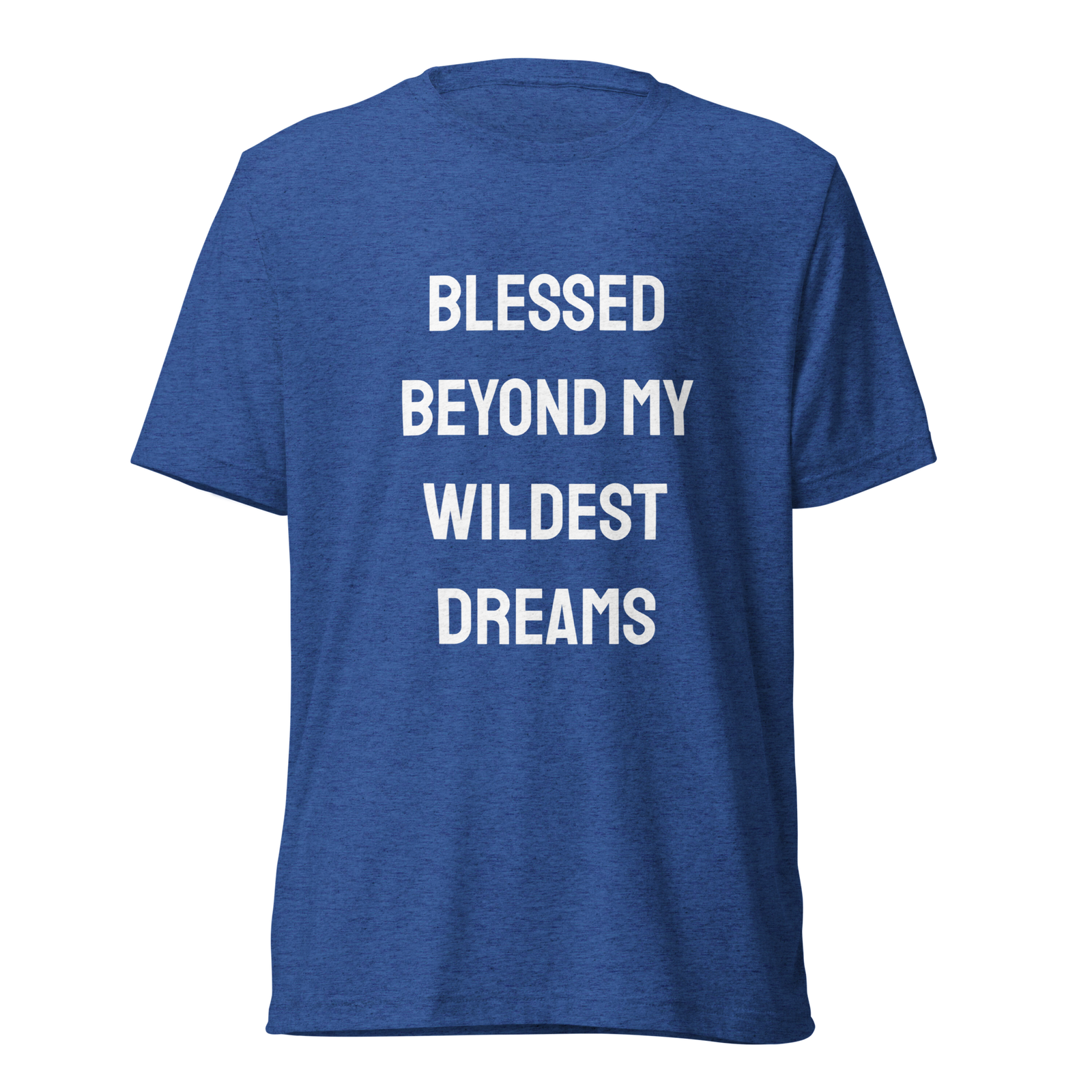 Blessed Beyond My Wildest Dreams — True Royal Triblend